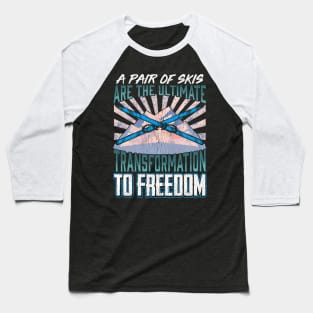 A Pair Of Skis To Freedom Snow Skiing Baseball T-Shirt